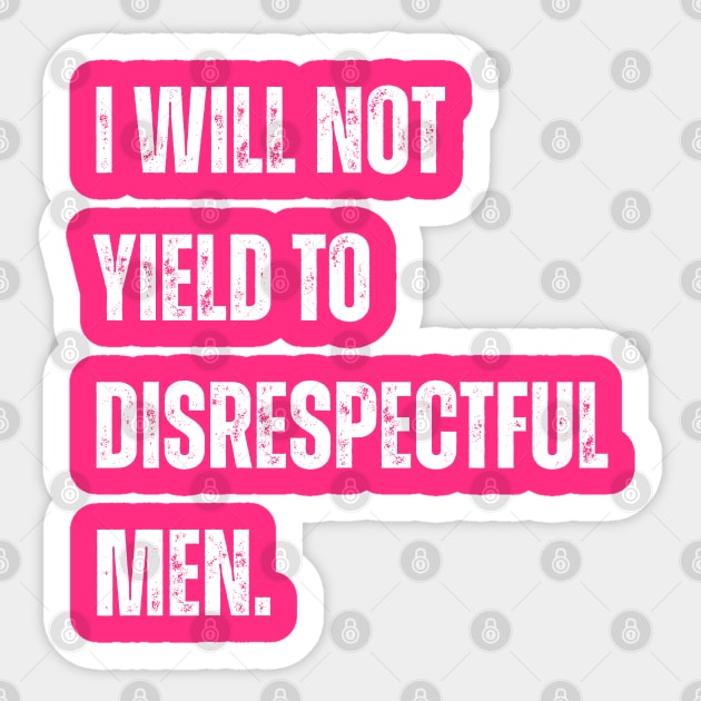 I-Will-Not-Yield-To-Disrespectful-Men Sticker by Creatifly Graphic Tees
